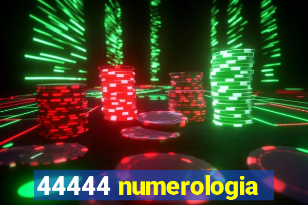 44444 numerologia